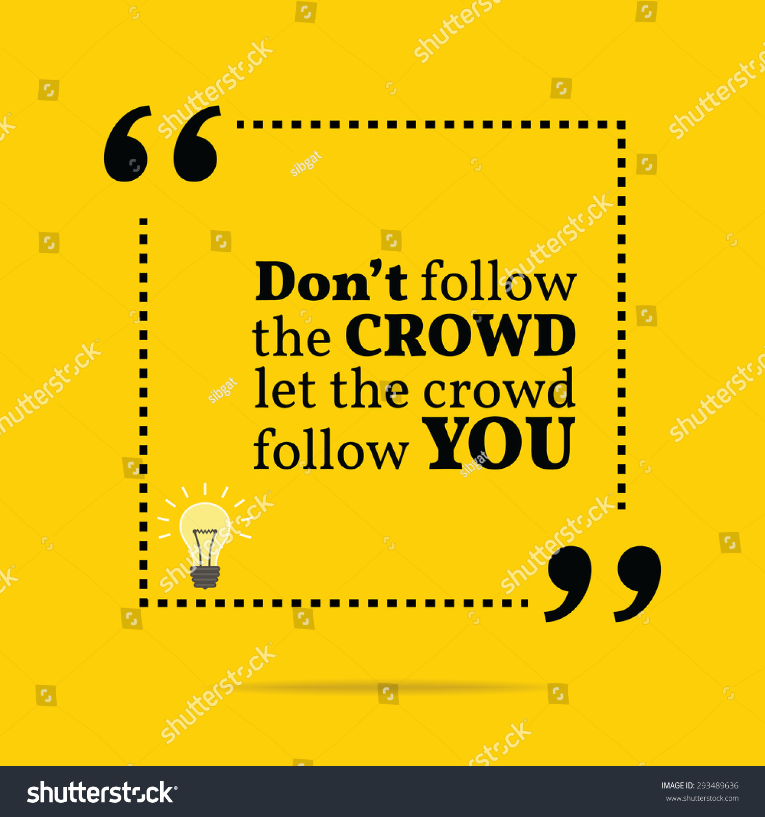 Inspirational Motivational Quote. Don'T Follow The Crowd Let The Crowd ...