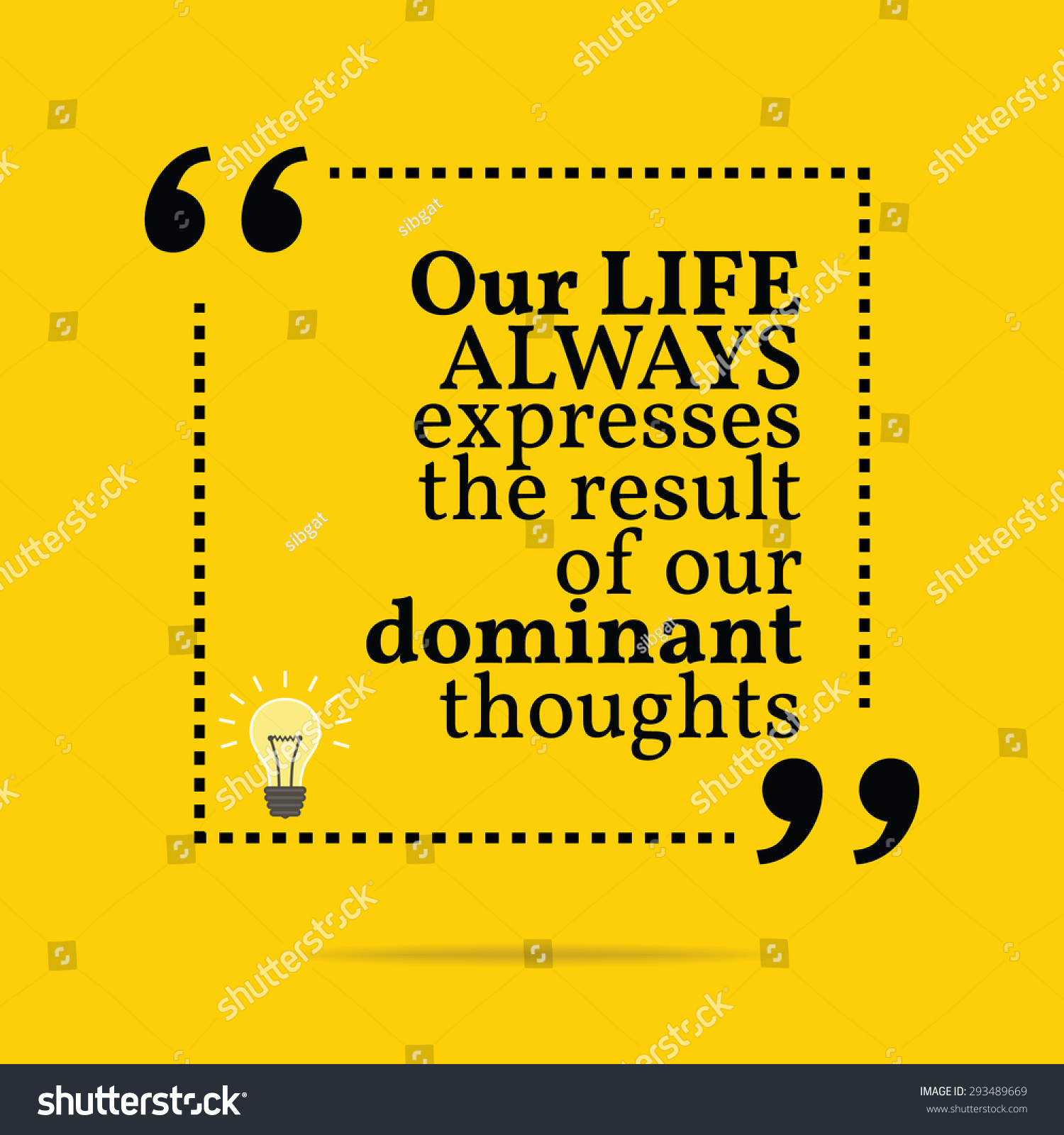 Inspirational Motivational Quote. Our Life Always Express The Result Of ...