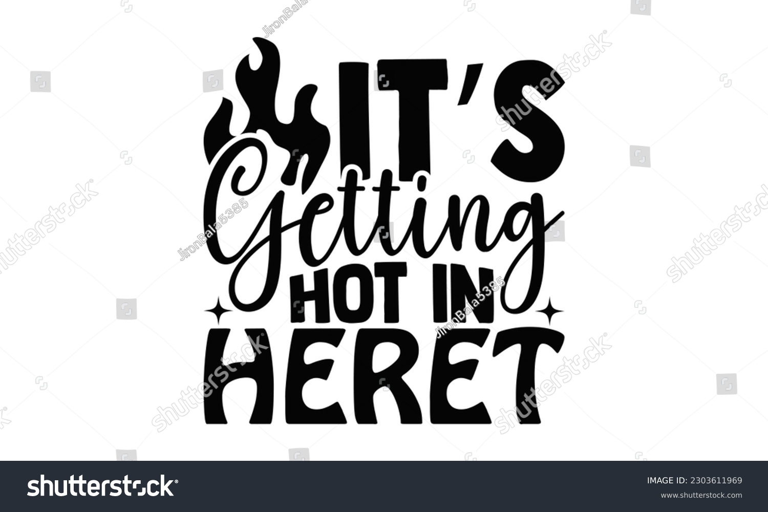 SVG of It’s Getting Hot In Here - Barbecue SVG Design, Calligraphy t shirt design, Illustration for prints on t-shirts, bags, posters, cards and Mug.
 svg