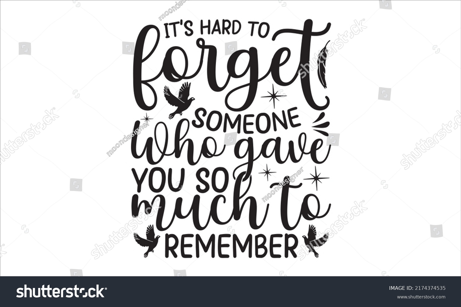 SVG of It’s Hard To Forget Someone Who Cave You So Much To Remember- Memorial t shirt design, SVG Files for Cutting, Handmade calligraphy vector illustration, Hand written vector sign, EPS,  vector file
 svg