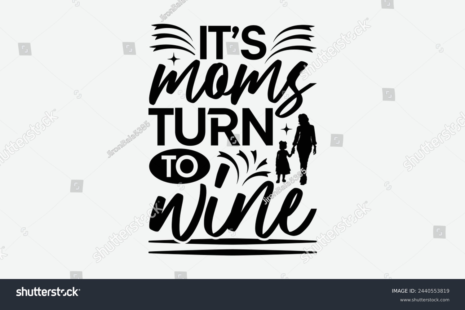 SVG of It's moms turn to wine - MOM T-shirt Design,  Isolated on white background, This illustration can be used as a print on t-shirts and bags, cover book, templet, stationary or as a poster. svg