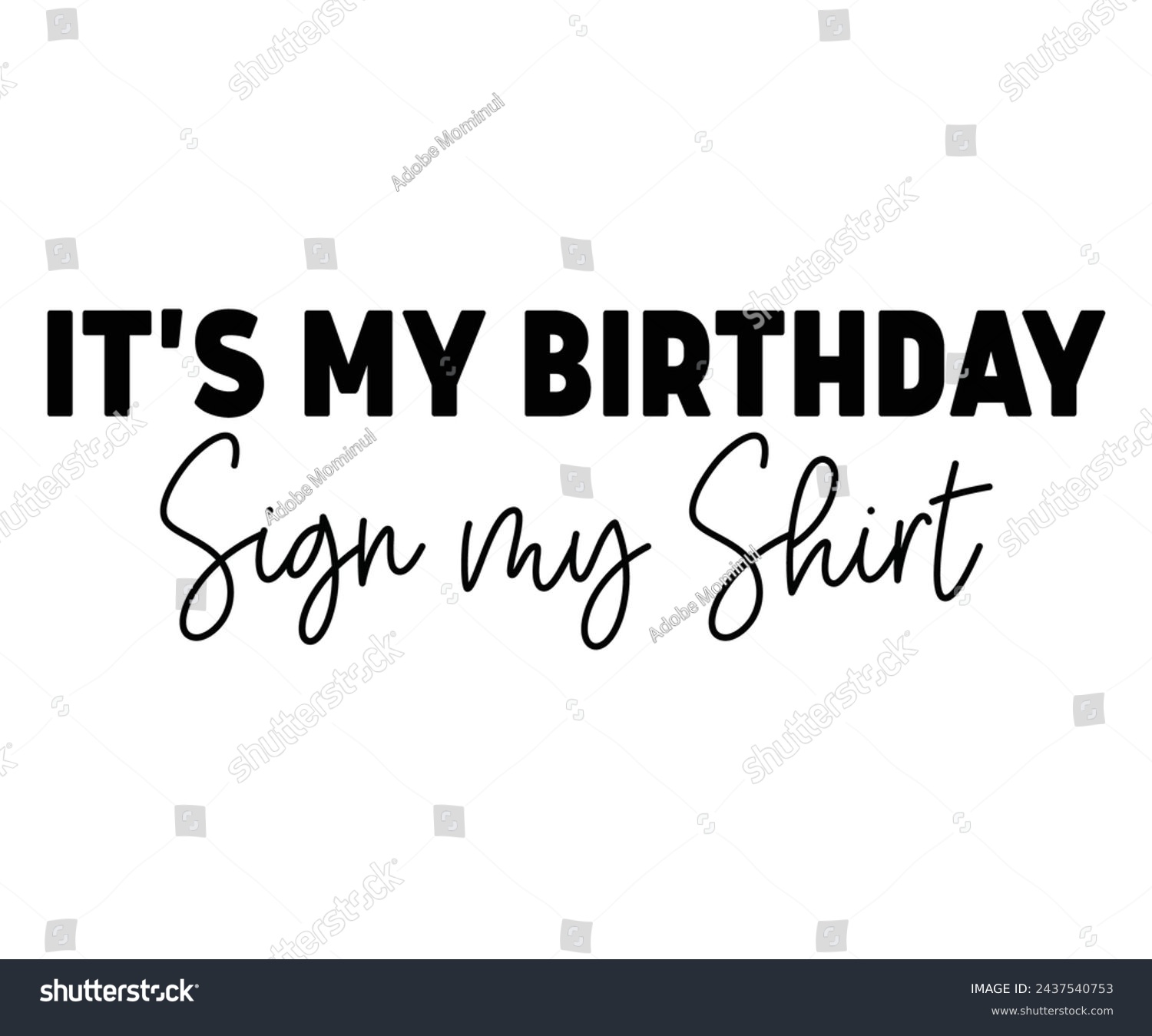 SVG of It's My Birthday Sign My Shirt,Birthday Svg,Birthday Quotes,Birthday Gift Svg,Birthday Shirt,Happy Birthday Svg,T-shirt,Birthday Girl Svg,Cut file, svg