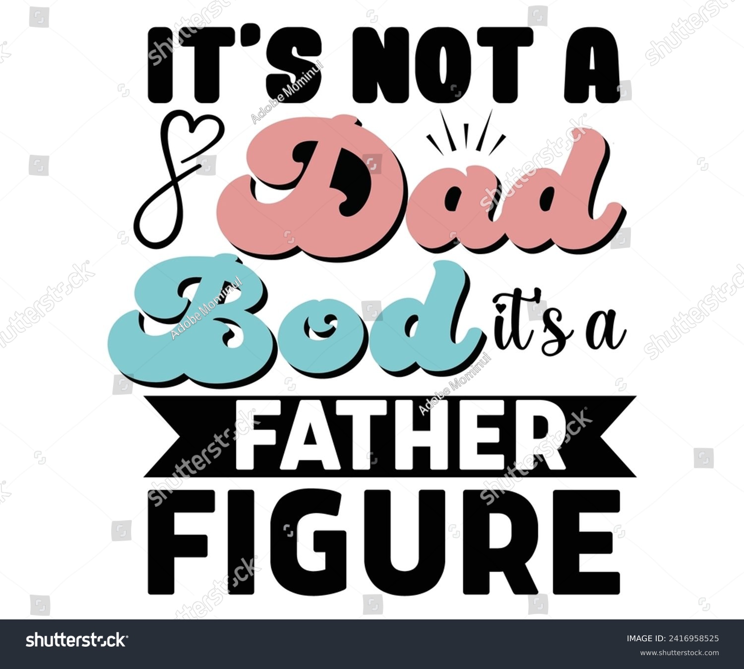 SVG of It's Not A Dad Bod It's A Father Figure Svg,Father's Day Svg,Papa svg,Grandpa Svg,Father's Day Saying Qoutes,Dad Svg,Funny Father, Gift For Dad Svg,Daddy Svg,Family Svg,T shirt Design,Svg Cut File, svg