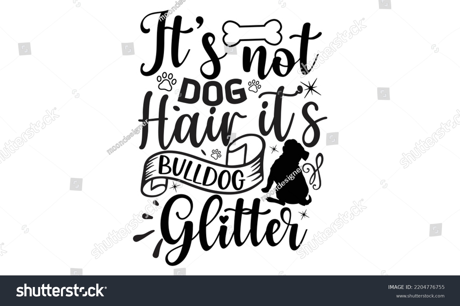 SVG of It’s not dog hair it’s bulldog glitter- Bullodog T-shirt and SVG Design,  Dog lover t shirt design gift for women, typography design, can you download this Design, svg Files for Cutting and Silhouette svg