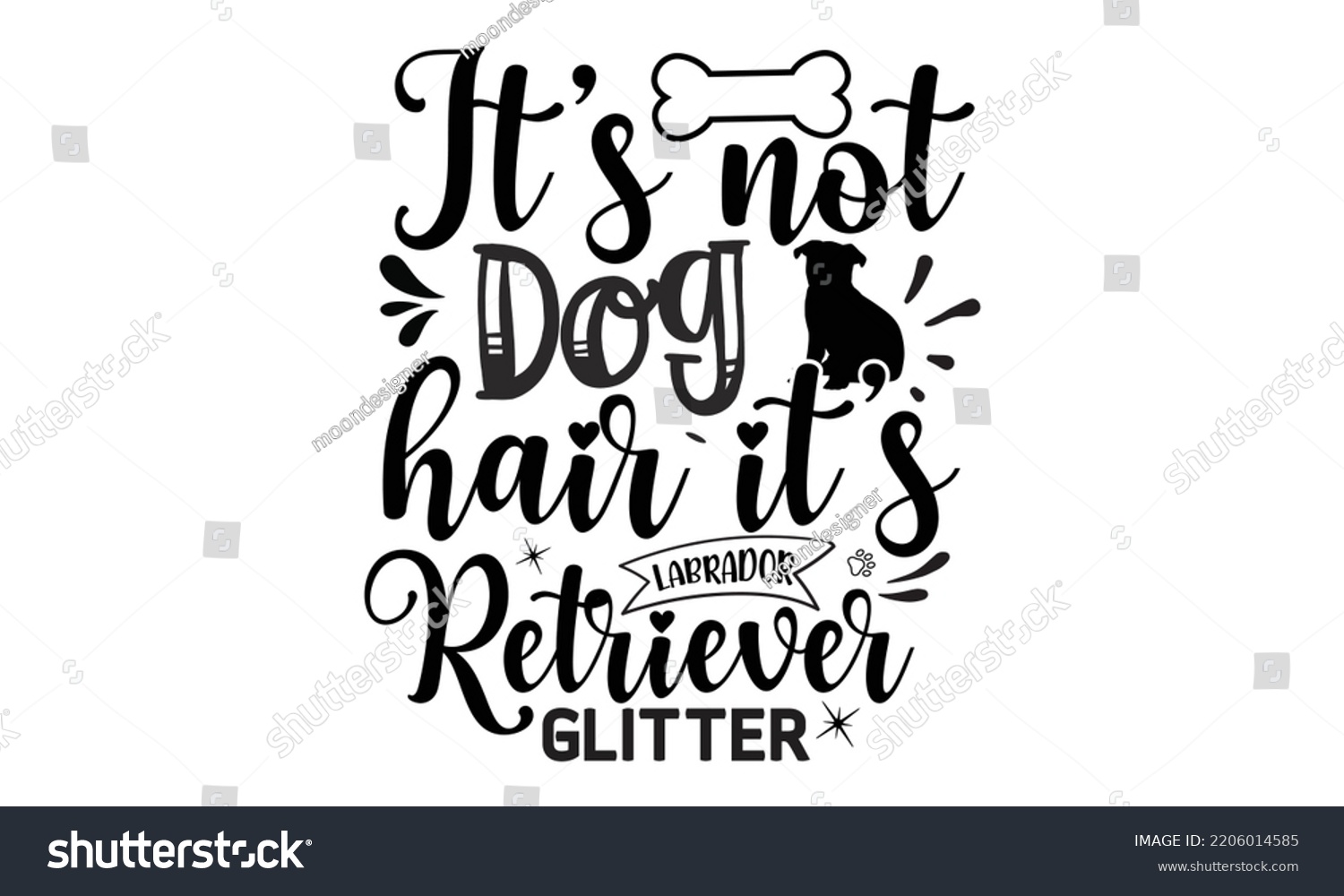 SVG of It’s not dog hair it’s labrador retriever glitter - Labrador retriever t shirts design, Calligraphy design, Isolated on white background, SVG, EPS 10 svg