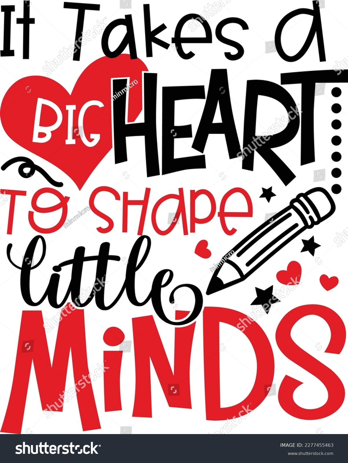 SVG of It takes a big heart to shape little minds Printable Vector Illustration, typography t-shirt graphics, typography art lettering composition design. svg