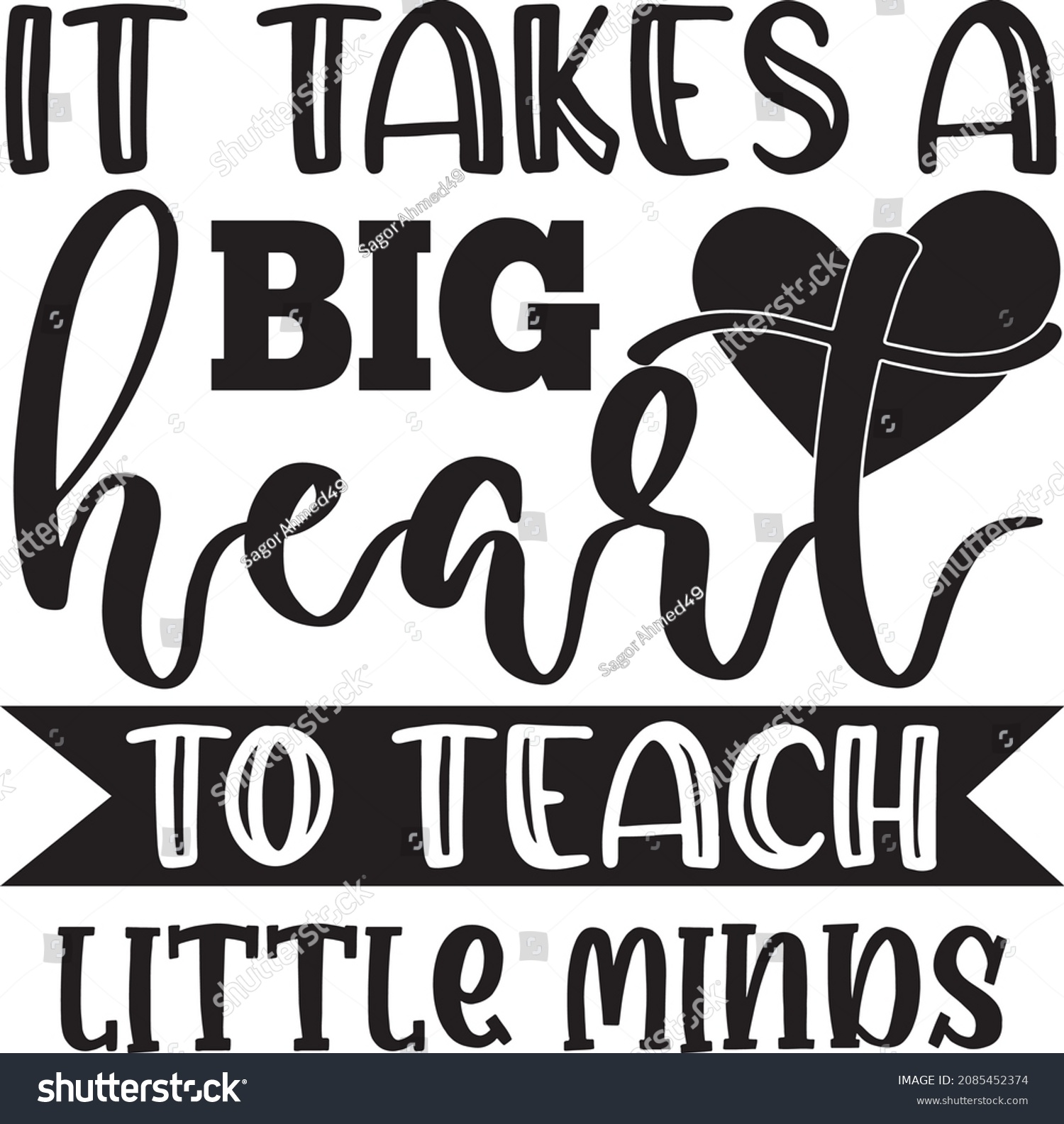 SVG of It Takes A Big Heart To Teach Little Minds. Teacher SVG Design Template. svg