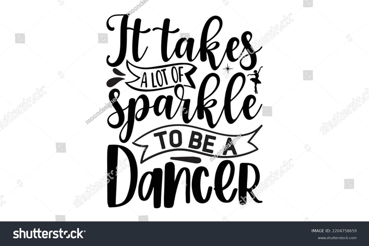 SVG of It takes a lot of sparkle to be a dancer - Ballet svg t shirt design, ballet SVG Cut Files, Girl Ballet Design, Hand drawn lettering phrase and vector sign, EPS 10 svg