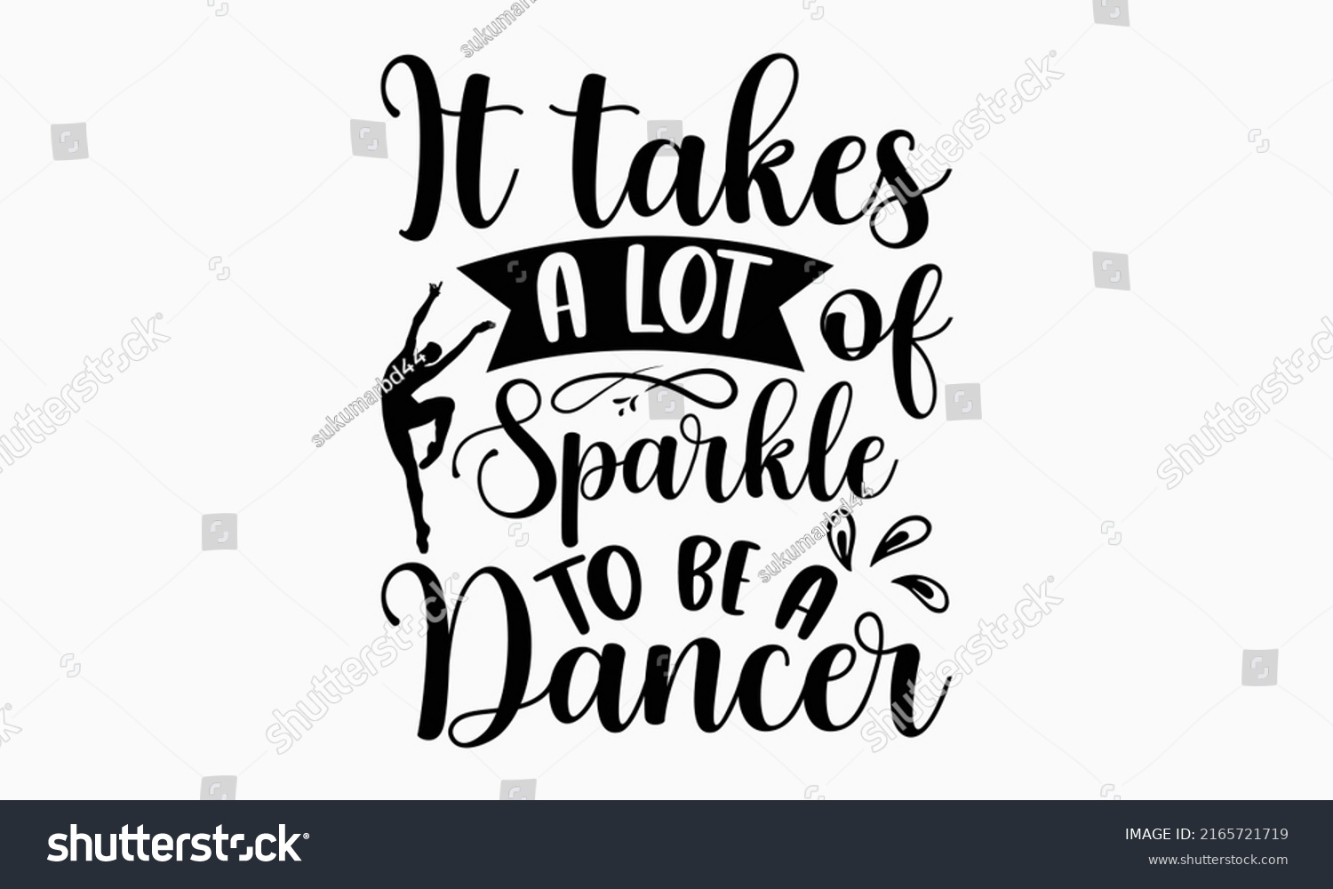 SVG of It takes a lot of sparkle to be a dancer - Ballet t shirt design, SVG Files for Cutting, Handmade calligraphy vector illustration, Hand written vector sign, EPS svg