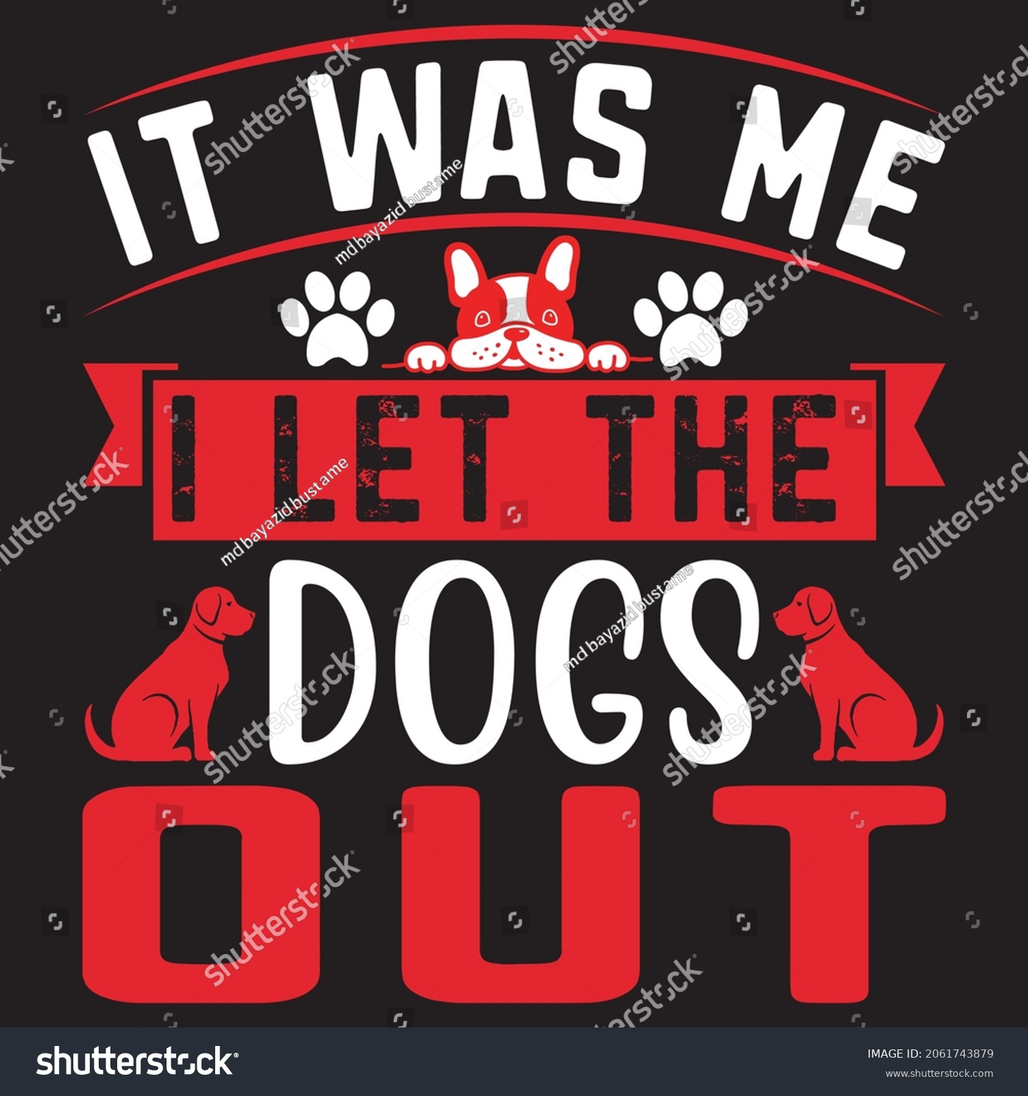 SVG of It was me i let the dogs out.Svg design,Vector file. svg