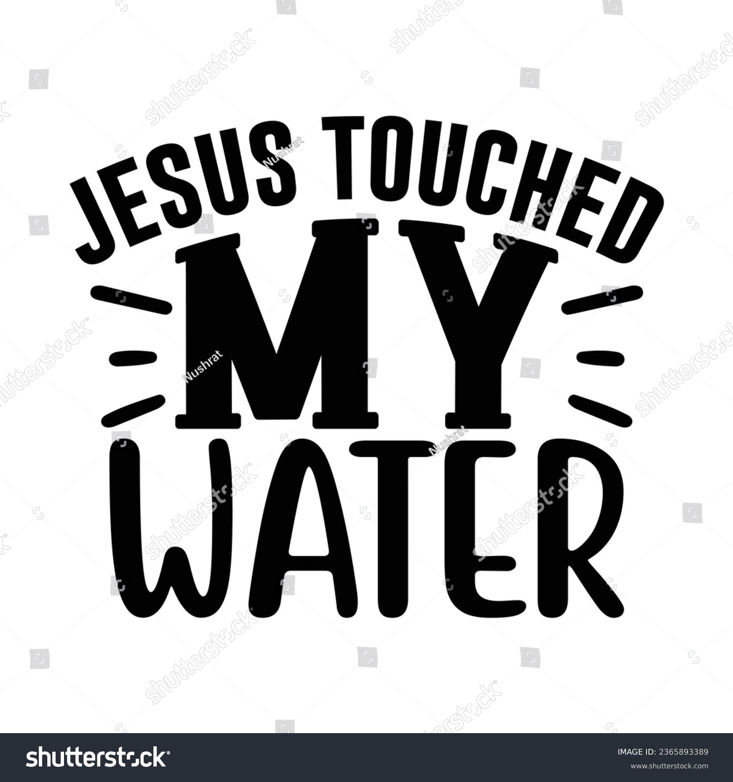 SVG of Jesus Touched My Water, Christian quotes  cut files Design, Christian quotes t shirt designs Template svg