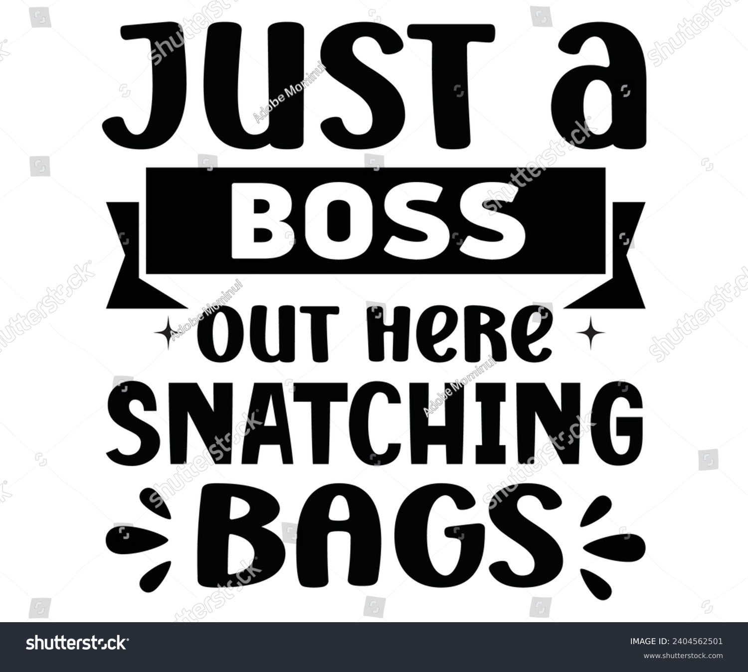 SVG of Just a Boss Snatching Bags Svg,Happy Boss Day svg,Boss Saying Quotes,Boss Day T-shirt,Gift for Boss,Great Jobs,Happy Bosses Day t-shirt,Girl Boss Shirt,Motivational Boss,Cut File,Circut  svg