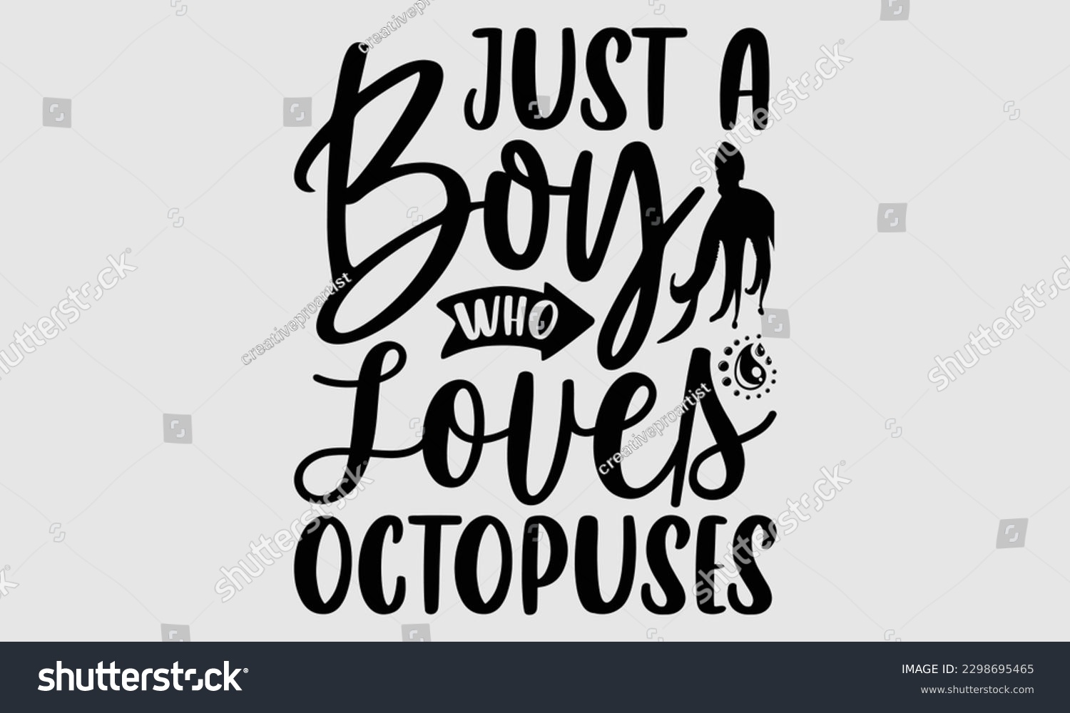 SVG of Just a boy who loves octopuses- Octopus SVG and t- shirt design, Hand drawn lettering phrase for Cutting Machine, Silhouette Cameo, Cricut, greeting card template with typography white background, EPS svg