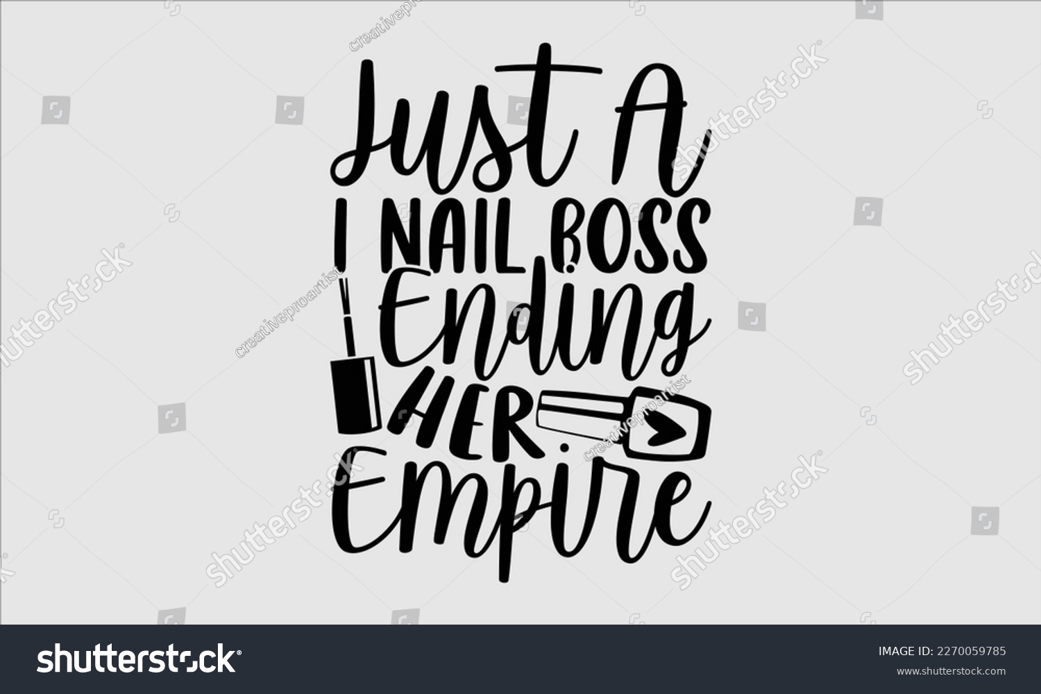 SVG of Just a I nail boss ending her empire- Nail Tech t shirts design, Hand written lettering phrase, Isolated on white background,  Calligraphy graphic for Cutting Machine, svg eps 10. svg