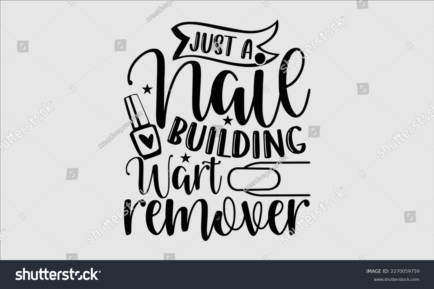 SVG of Just a nail building wart remover- Nail Tech t shirts design, Hand written lettering phrase, Isolated on white background,  Calligraphy graphic for Cutting Machine, svg eps 10. svg