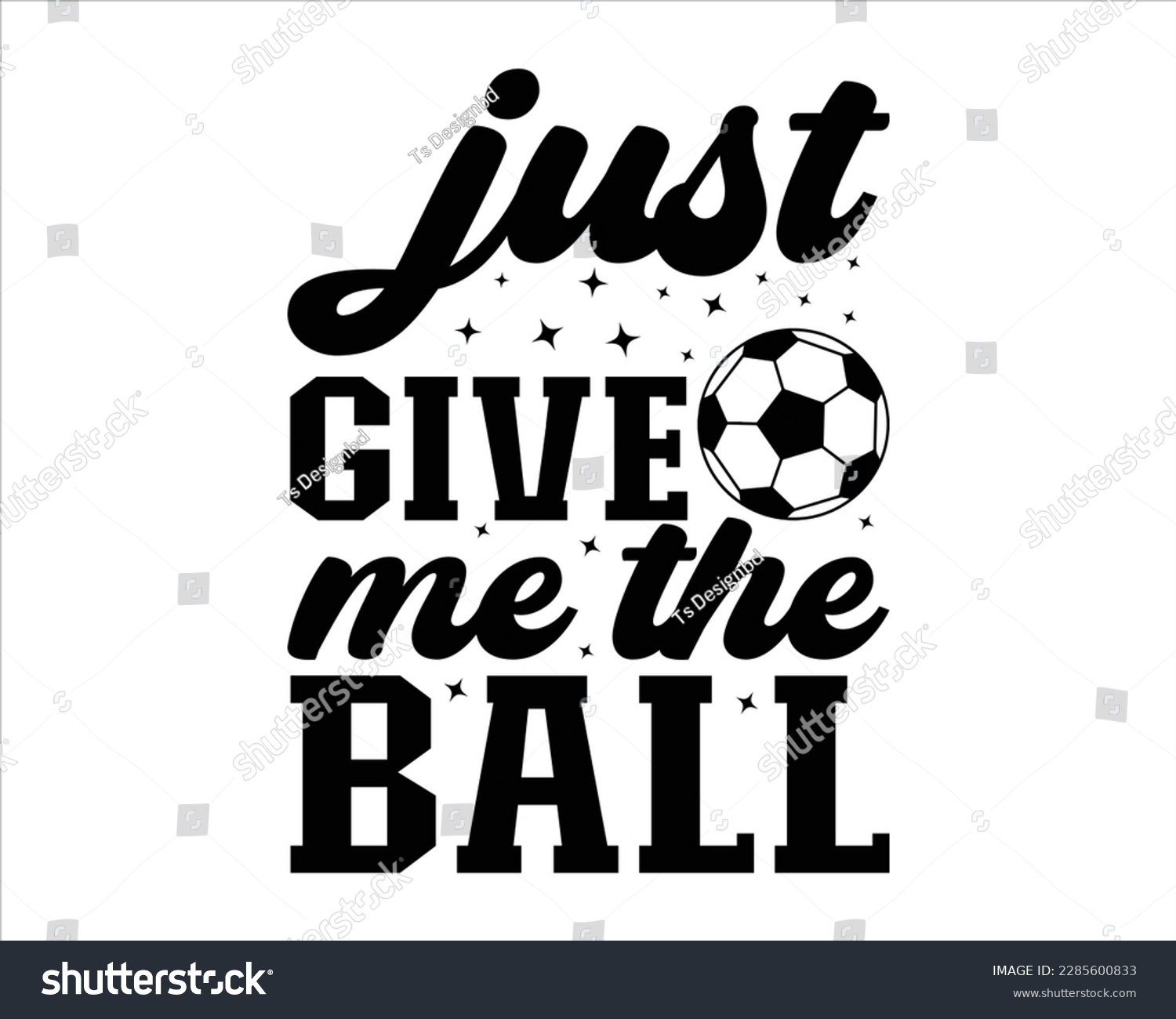 SVG of Just Give Me The Ball Svg Design,FootBall Svg,Soccer Ball Svg,Soccer Clipart,Sports, Cut File Cricut,Game Day Svg,Proud Soccer Svg,Retro Soccer Svg,Supportive Mom  svg,Soccer Saying Svg svg