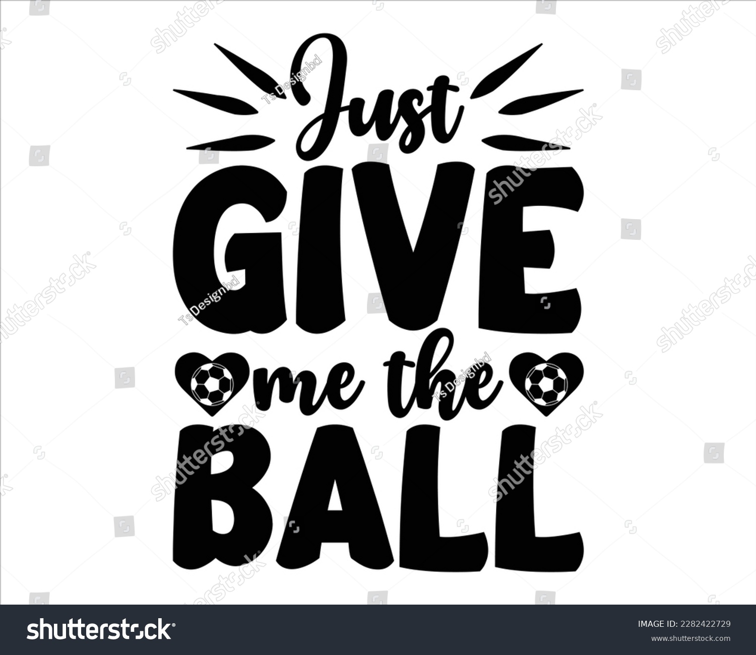 SVG of Just give Me The Ball Svg Design,Soccer Mom Svg,Soccer Mom Life Svg,FootBall Svg,Soccer Ball Svg,Soccer Clipart,Sports,Game Day Svg,Soccer Quote Svg, Soccer Saying Svg svg