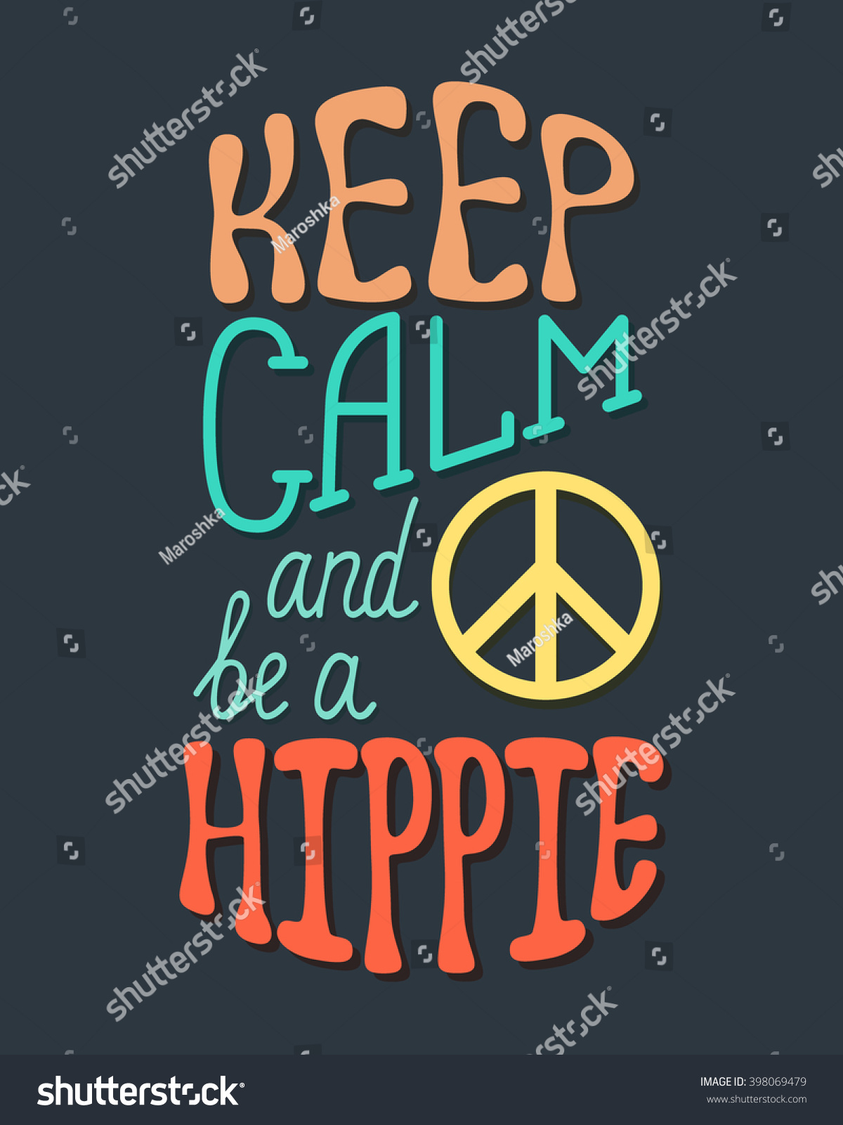 Keep Calm And Be A Hippie. Inspirational Quote About Hippy. Modern ...