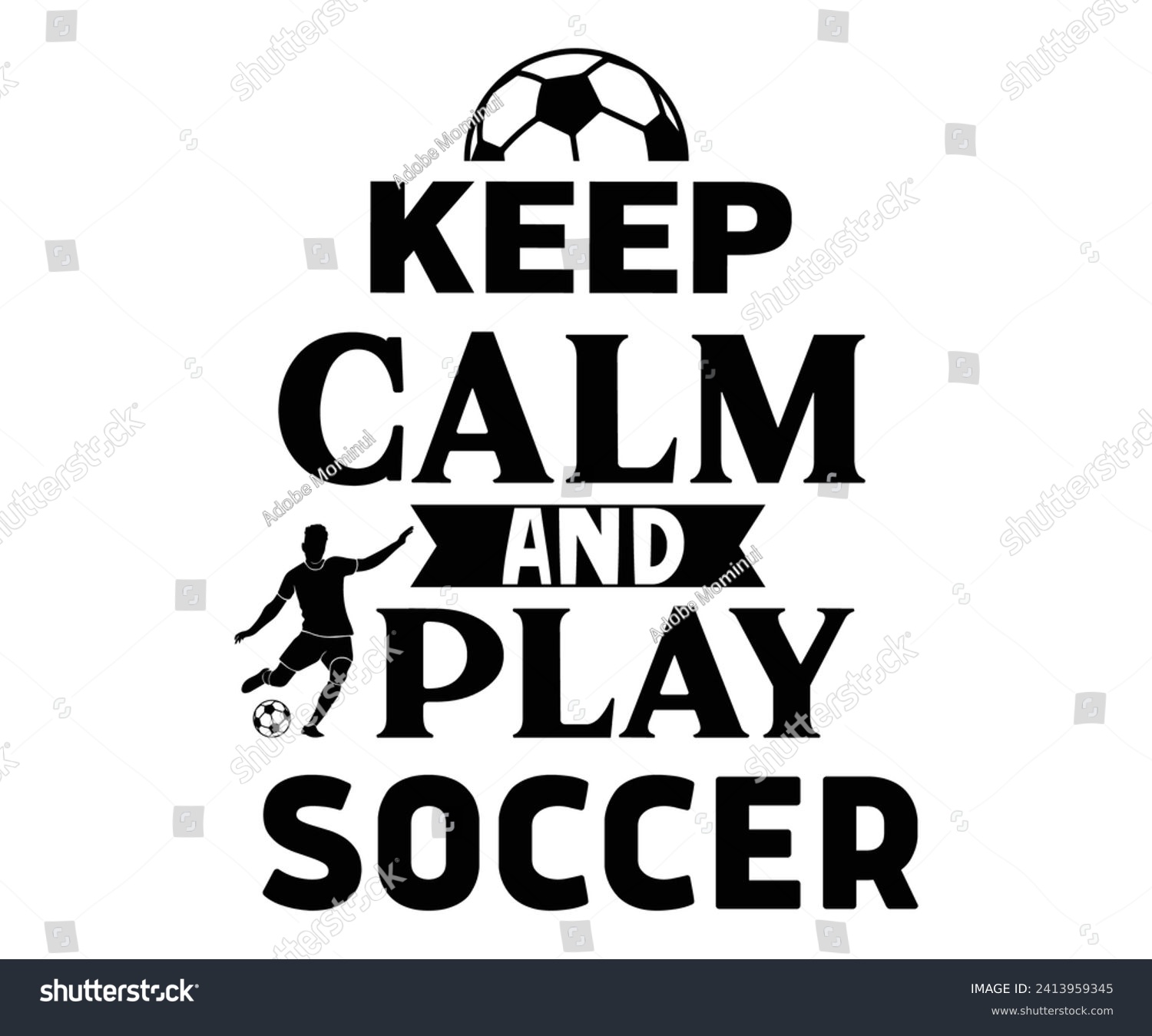 SVG of Keep Calm And Play Soccer Svg,Soccer Svg,Soccer Quote Svg,Retro,Soccer Mom Shirt,Funny Shirt,Soccar Player Shirt,Game Day Shirt,Gift For Soccer,Dad of Soccer,Soccer Mascot,Soccer Football,Sports Day svg