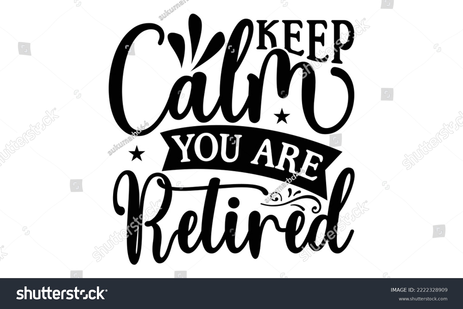 SVG of Keep Calm You Are Retired - Retirement SVG Design, Hand drawn lettering phrase isolated on white background, typography t shirt design, eps, Files for Cutting svg