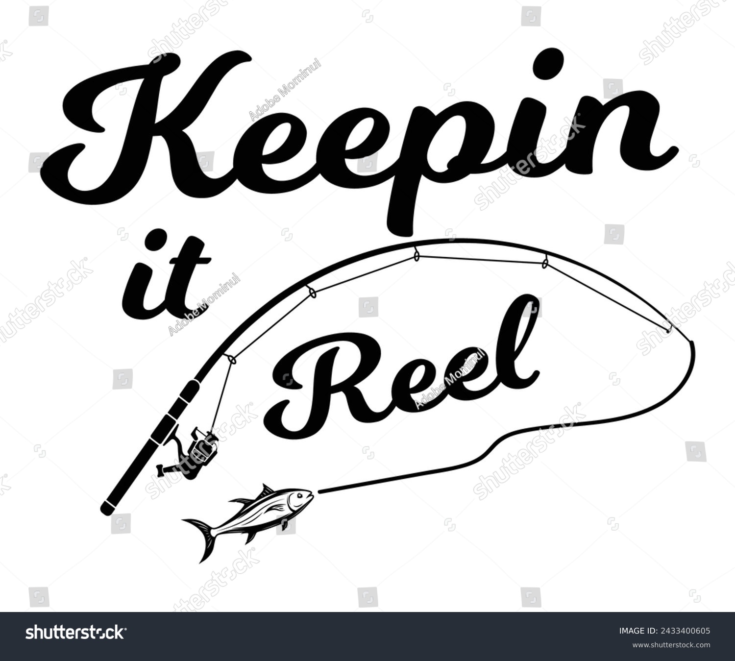 SVG of Keepin It Reel,Fishing Svg,Fishing Quote Svg,Fisherman Svg,Fishing Rod,Dad Svg,Fishing Dad,Father's Day,Lucky Fishing Shirt,Cut File,Commercial Use svg