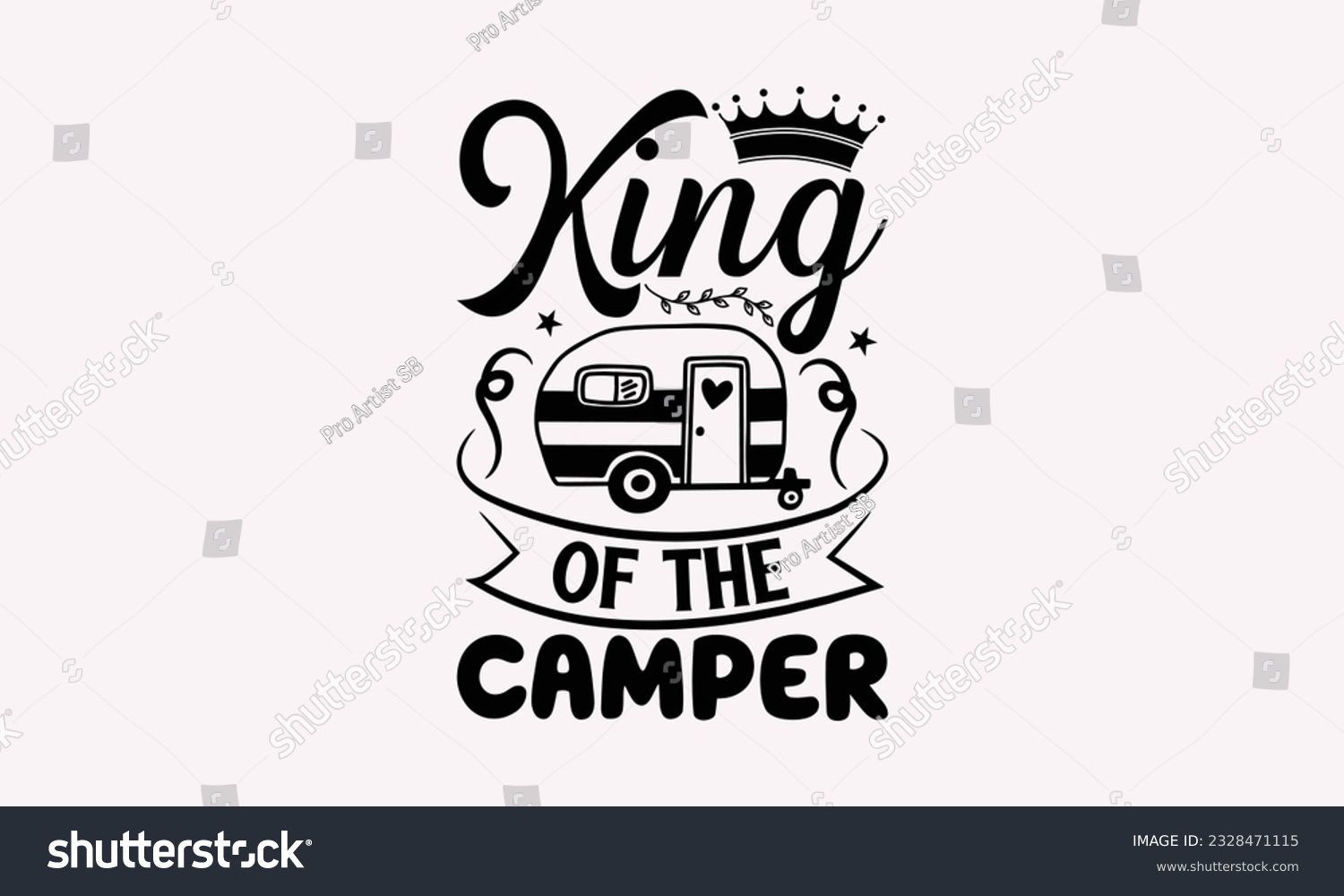 SVG of king of the camper - Camping SVG Design, Campfire T-shirt Design, Sign Making, Card Making, Scrapbooking, Vinyl Decals and Many More. svg
