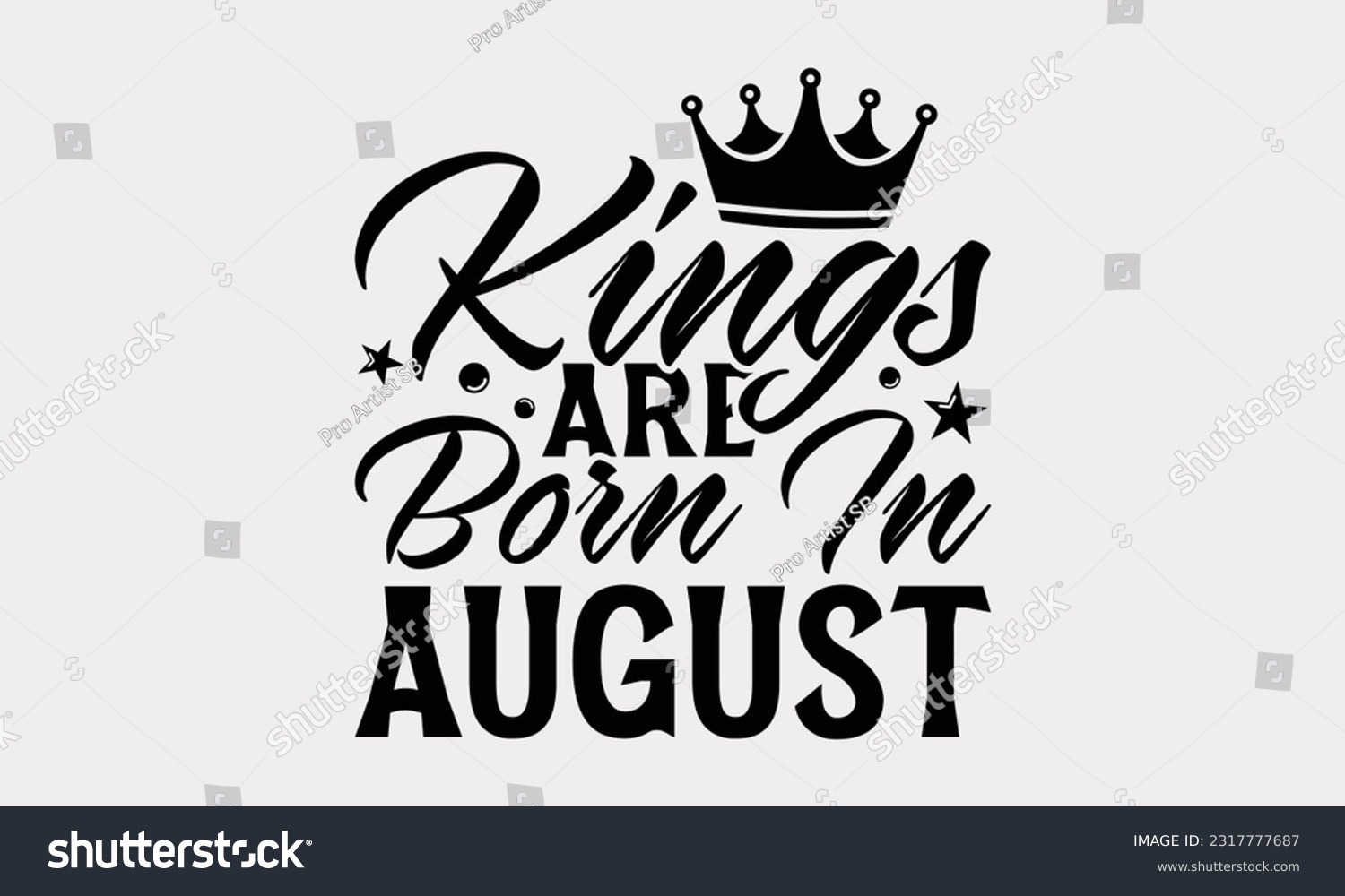 SVG of Kings Are Born In August - Birthday Month T-Shirt Design, Hand Lettering Phrase Isolated On White Background, Modern Calligraphy Vector, SVG File For Cutting. svg