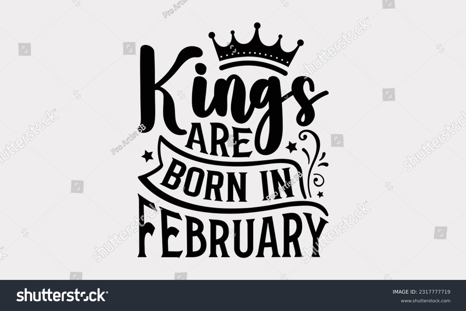 SVG of Kings Are Born In February - Birthday Month T-Shirt Design, Hand Lettering Phrase Isolated On White Background, Modern Calligraphy Vector, SVG File For Cutting. svg