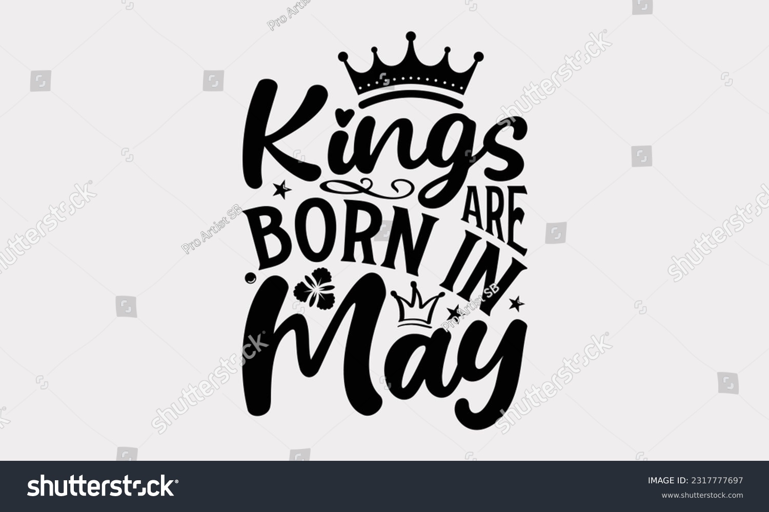SVG of Kings Are Born In May - Birthday Month T-Shirt Design, Hand Lettering Phrase Isolated On White Background, Modern Calligraphy Vector, SVG File For Cutting. svg