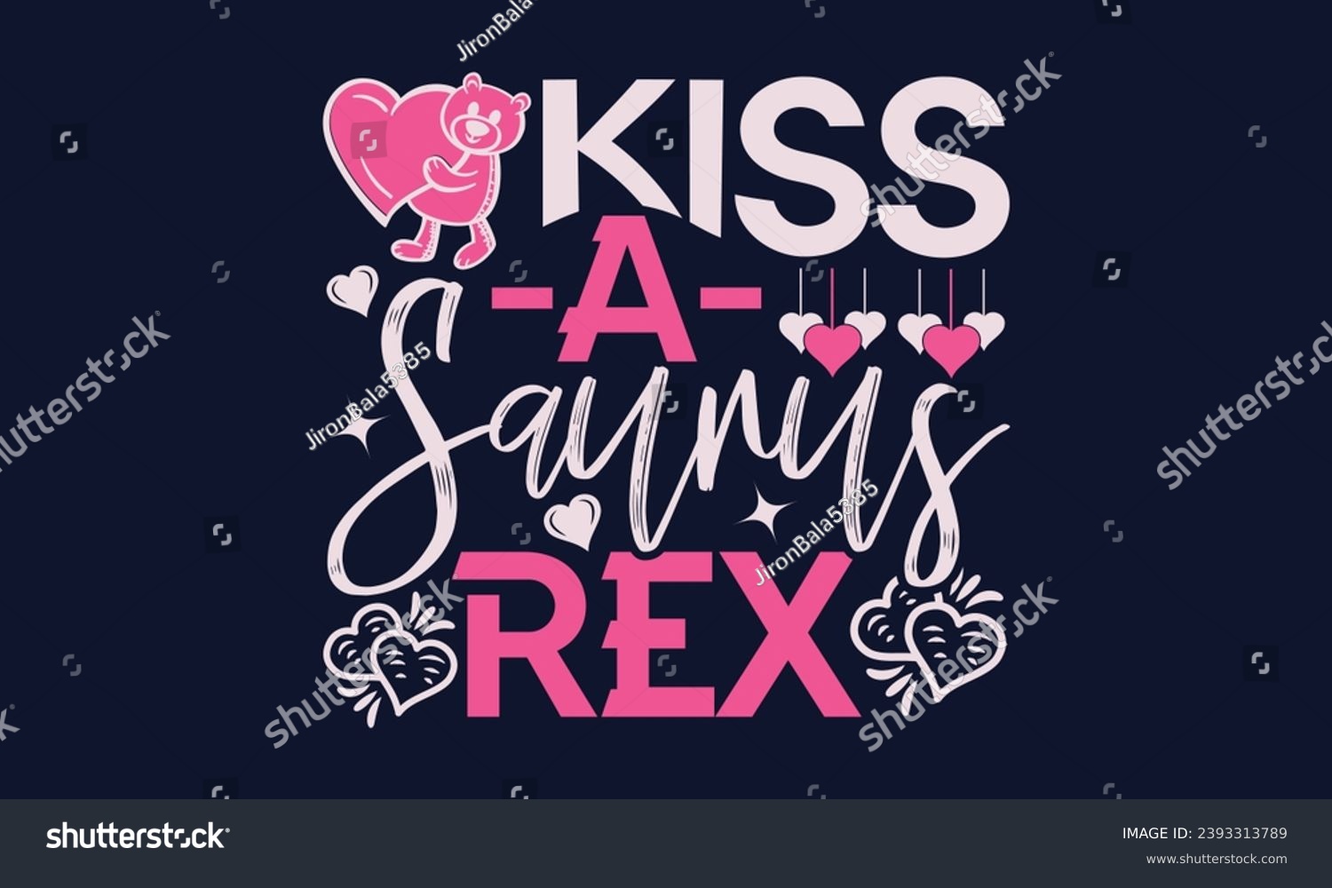 SVG of Kiss -A- Saurus Rex - Valentines Day T- Shirt Design,  Typography   Design, For Stickers, Templet, Mugs, Etc. Vector EPS 10 FILS Editable Files. svg