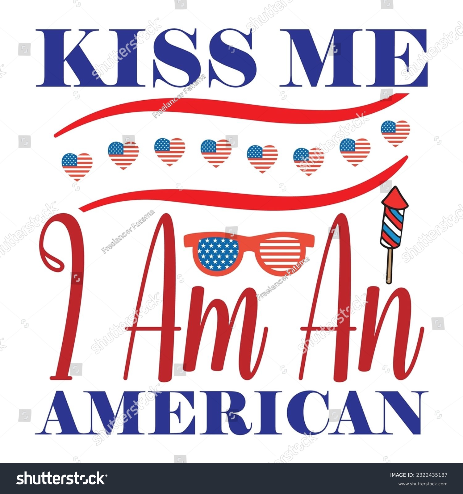 SVG of Kiss me I am an America Funny fourth of July shirt print template, Independence Day, 4th Of July Shirt Design, American Flag, Men Women shirt, Freedom, Memorial Day  svg