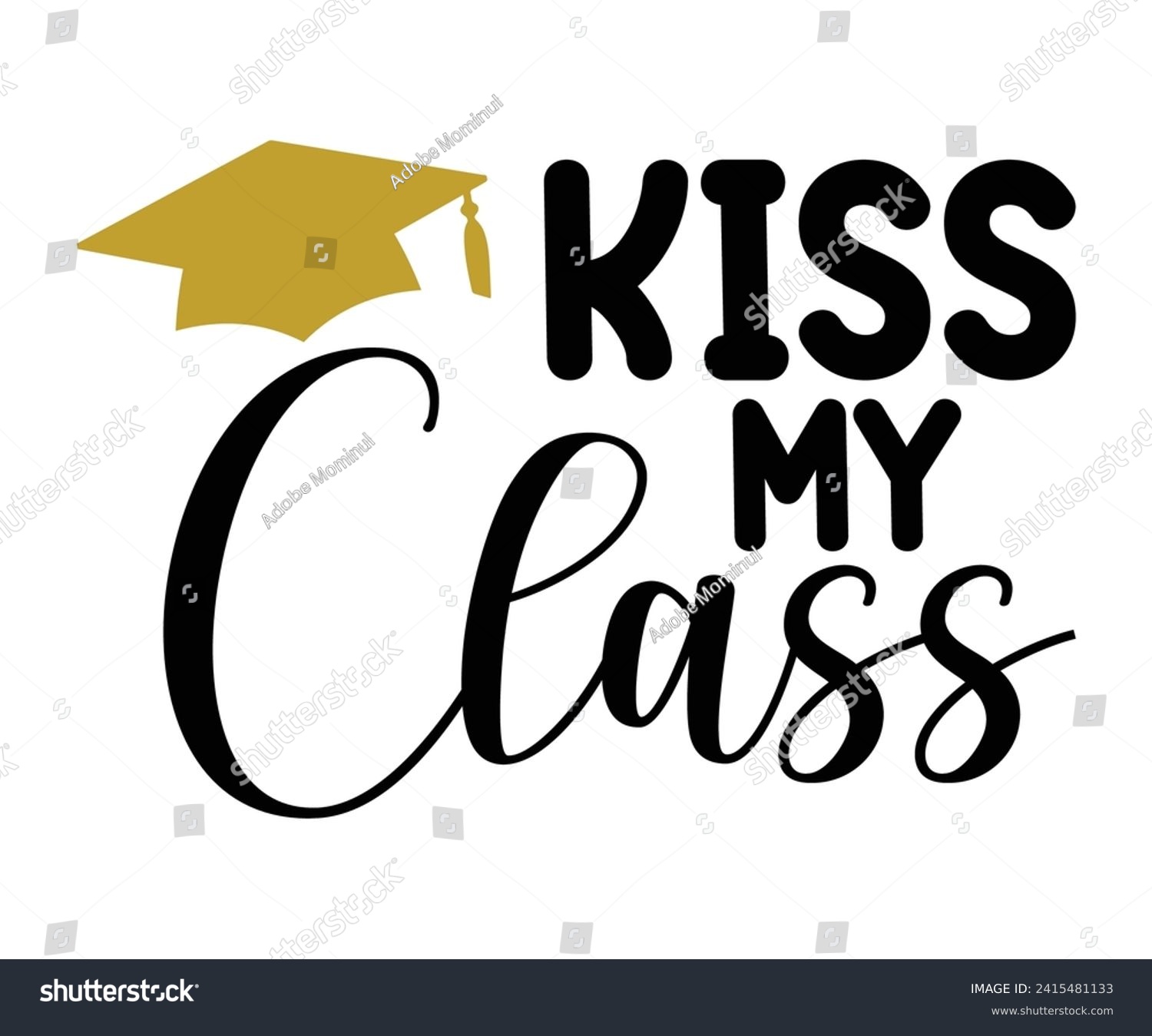 SVG of Kiss My Class Svg,Graduation Svg,Senior Svg,Graduate T shirt,Graduation cap,Graduation 2024 Shirt,Family Graduation Svg,Pre-K Grad Shirt,Graduation Qoutes,Graduation Gift Shirt,Cut File,Groovy, svg