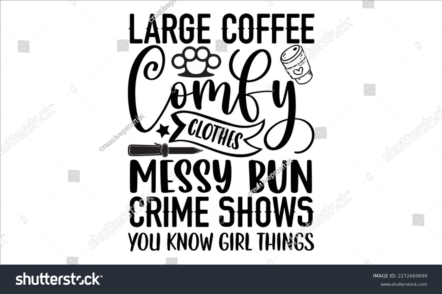 SVG of Large coffee comfy clothes messy bun crime shows you know girl things- True Crime t- shirt design, Hand written vector svg design,  Printable Vector Illustration, typography, graphics, Isolated on whi svg