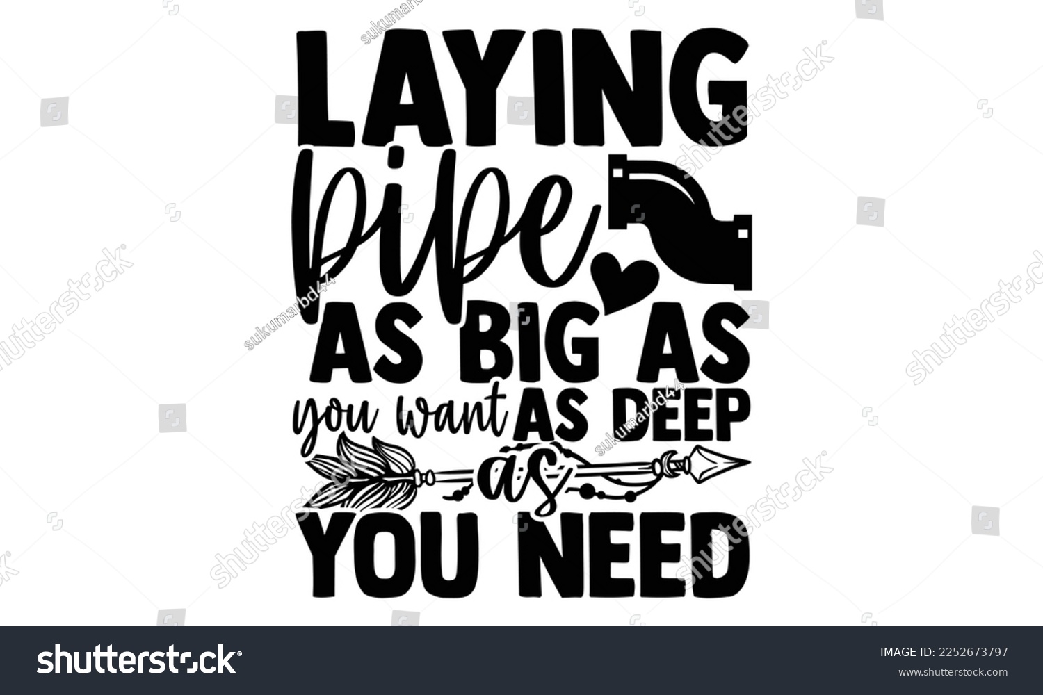 SVG of Laying Pipe As Big As You Want As Deep As You Need - Plumber T shirt Design. Hand drawn lettering phrase, calligraphy vector illustration. eps, svg Files for Cutting svg