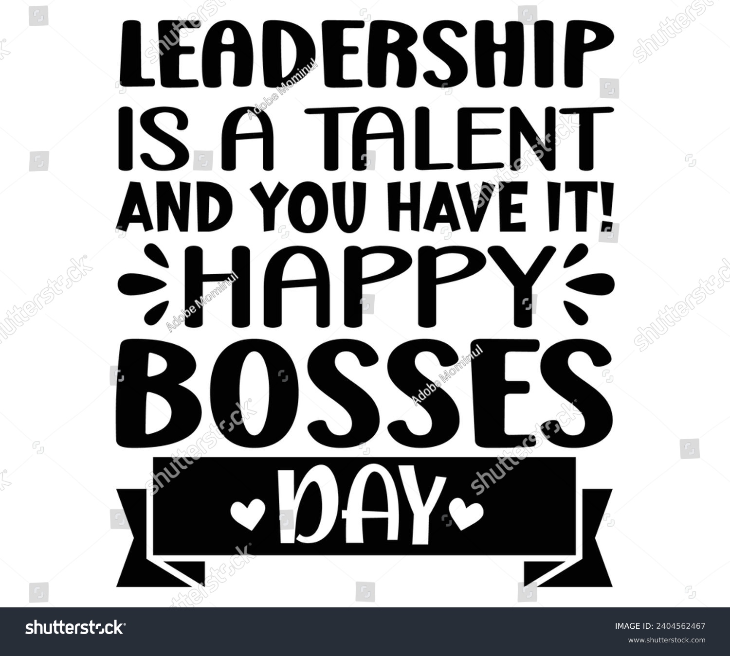SVG of Leadership is a talent and you have it! Happy Bosses Day svg,Happy Bosses Day svg,Happy Boss Svg,Boss Saying Quotes,Boss Day T-shirt,Gift for Boss,Great Jobs,Happy Bosses Day t-shirt,Girl Boss, svg