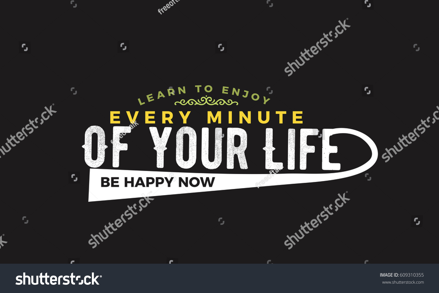 Learn to enjoy every minute of your life Be happy now life motivation quote