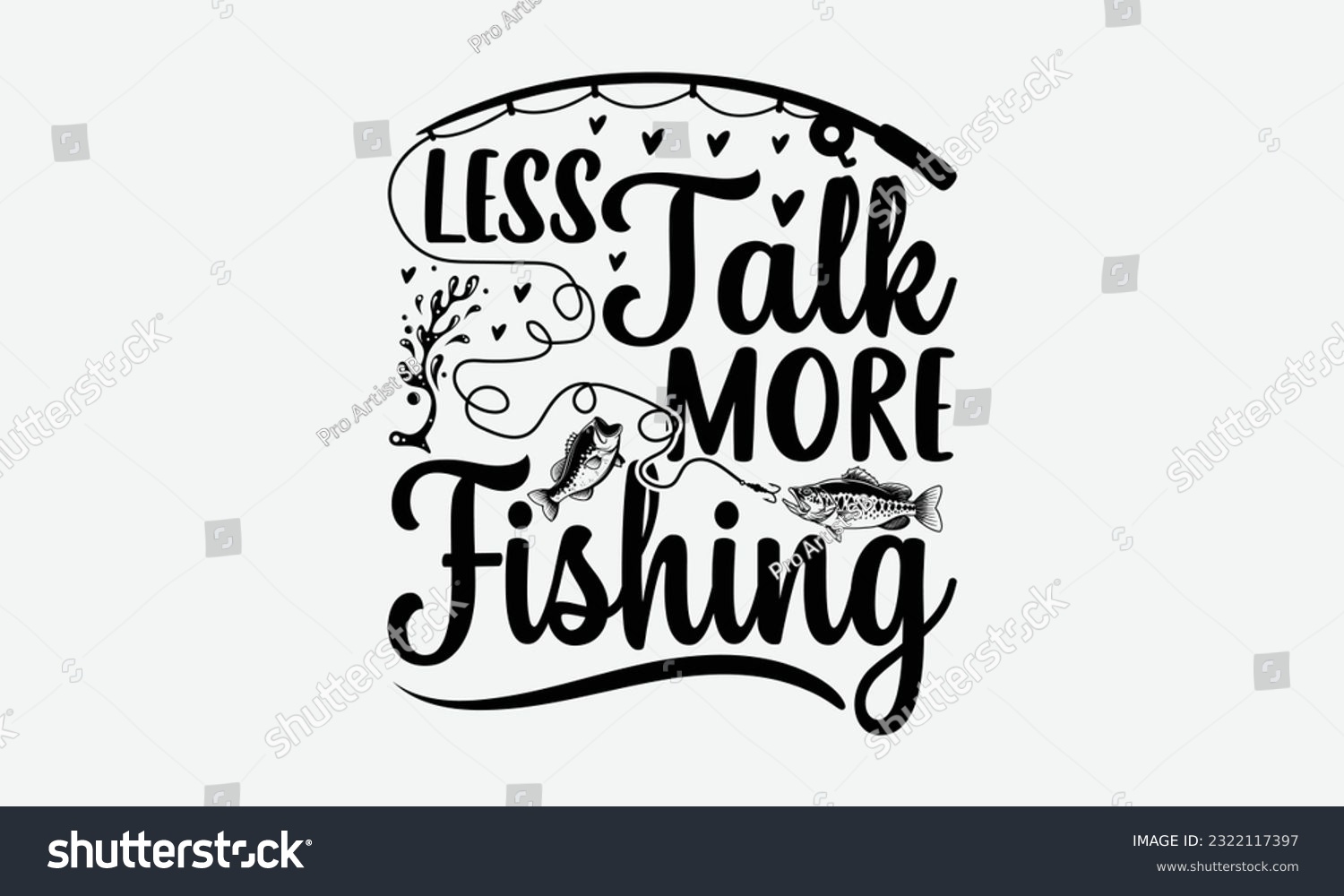 SVG of Less Talk More Fishing - Fishing SVG Design, Isolated On White Background, For Cutting Machine, Silhouette Cameo, Cricut. svg
