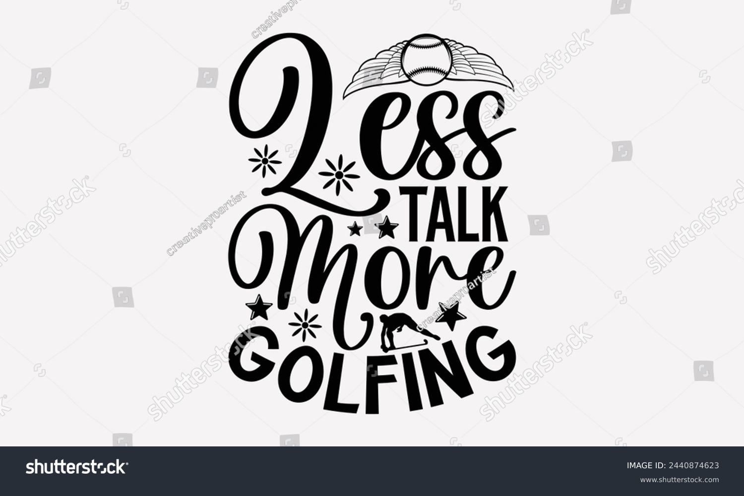 SVG of Less Talk More Golfing- Golf t- shirt design, Hand drawn lettering phrase isolated on white background, for Cutting Machine, Silhouette Cameo, Cricut, greeting card template with typography text svg