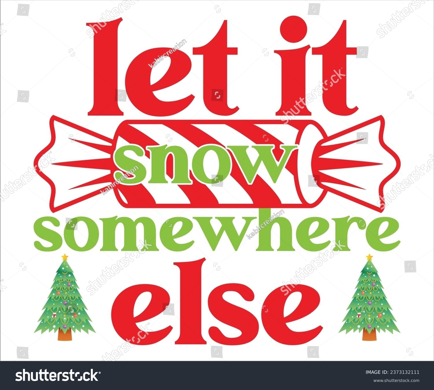 SVG of Let it snow somewhere else, Merry Christmas T-shirts, Funny Christmas Quotes, Winter Quote, Christmas Saying, Holiday, T-shirt, Santa Claus Hat, New Year, Snowflakes Files svg