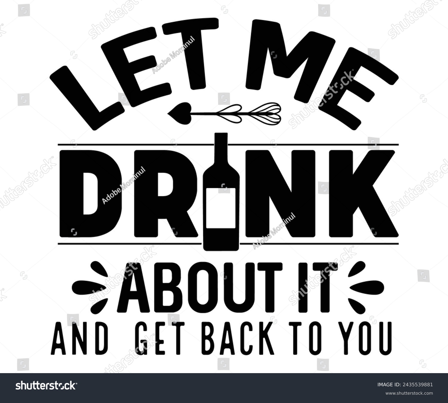 SVG of Let Me Drink About It And Get Back To You Svg,T-shirt Design,Wine Svg,Drinking Svg,Wine Quotes Svg,Wine Lover,Wine Time Svg,Wine Glass Svg,Funny Wine Svg,Beer Svg,Cut File svg