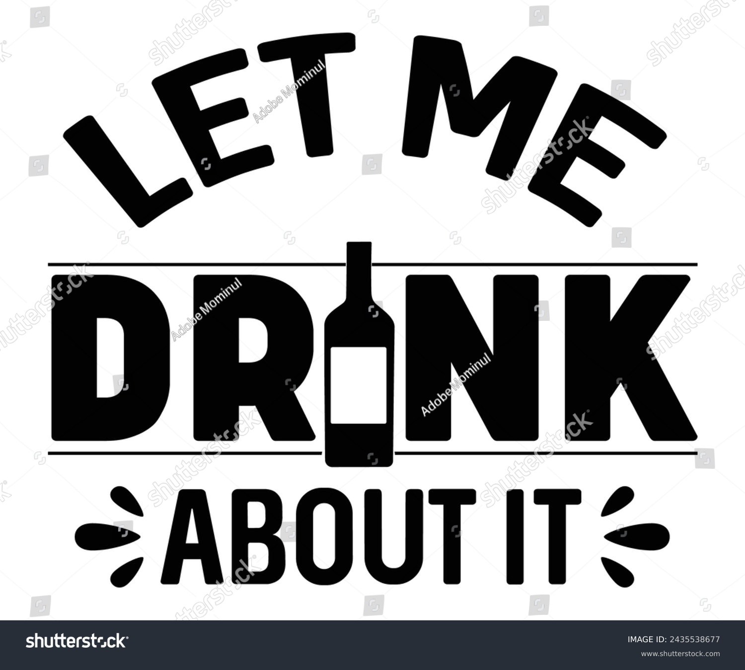 SVG of Let Me Drink About It Svg,T-shirt Design,Wine Svg,Drinking Svg,Wine Quotes Svg,Wine Lover,Wine Time Svg,Wine Glass Svg,Funny Wine Svg,Beer Svg,Cut File svg