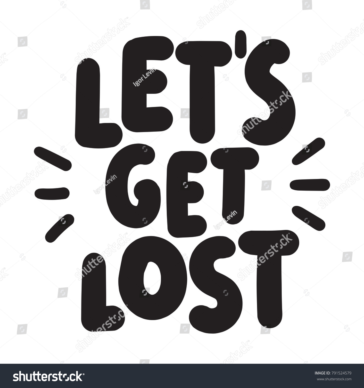Lets Get Lost. Inspirational Quote, Handmade Lettering Inscription for Cards and Apparel Design ...