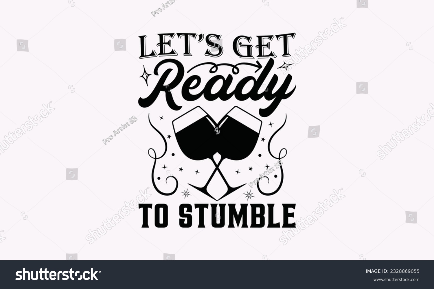 SVG of Let’s Get Ready To Stumble - Alcohol SVG Design, Cheer Quotes, Hand drawn lettering phrase, Isolated on white background. svg