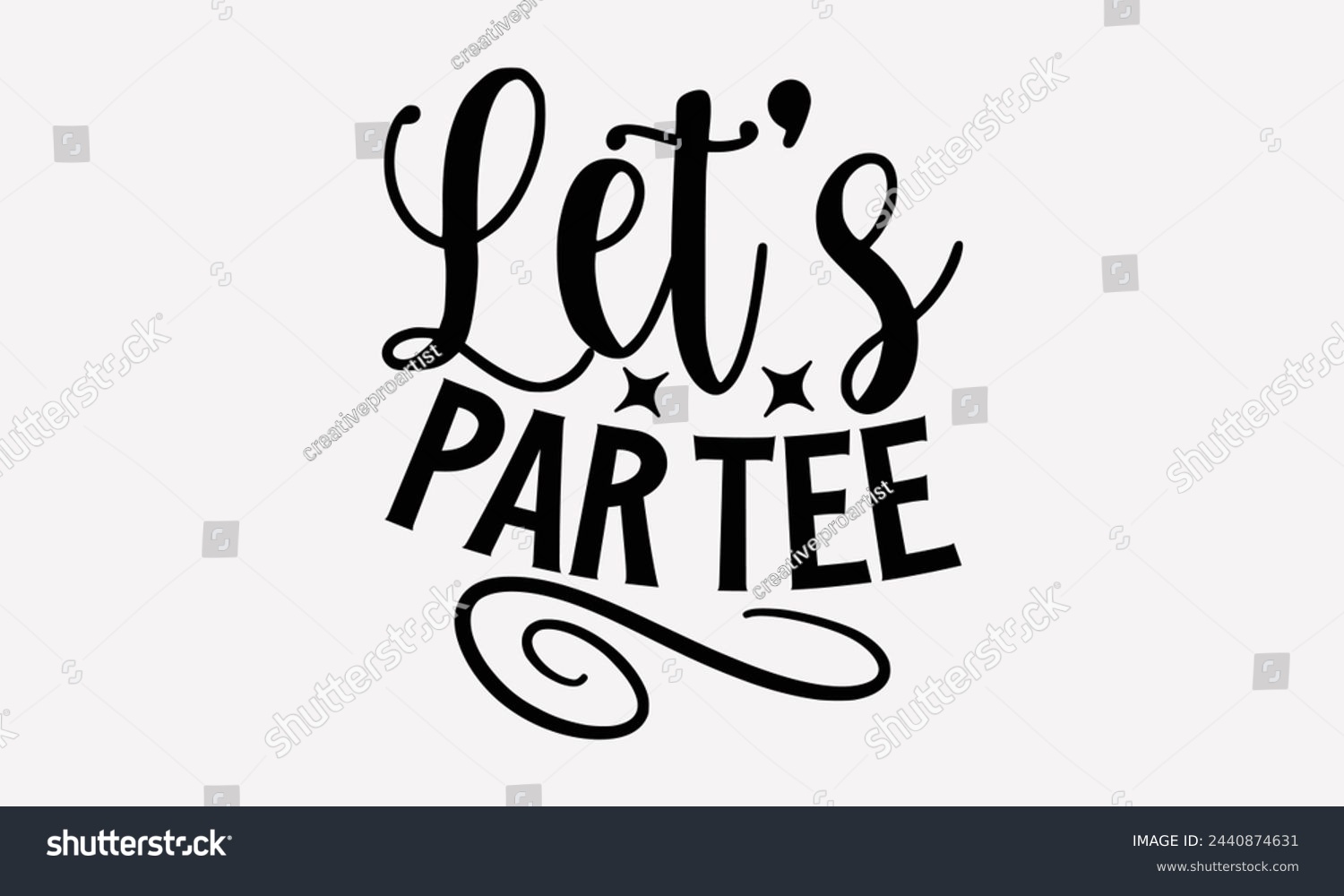 SVG of Let’s Par Tee- Golf t- shirt design, Hand drawn lettering phrase isolated on white background, for Cutting Machine, Silhouette Cameo, Cricut, greeting card template with typography text svg