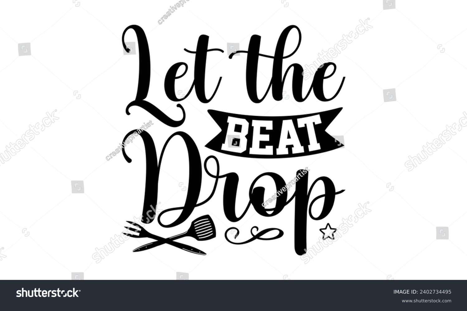 SVG of Let The Beat Drop- Baking t- shirt design, This illustration can be used as a print on Template bags, stationary or as a poster, Isolated on white background. svg