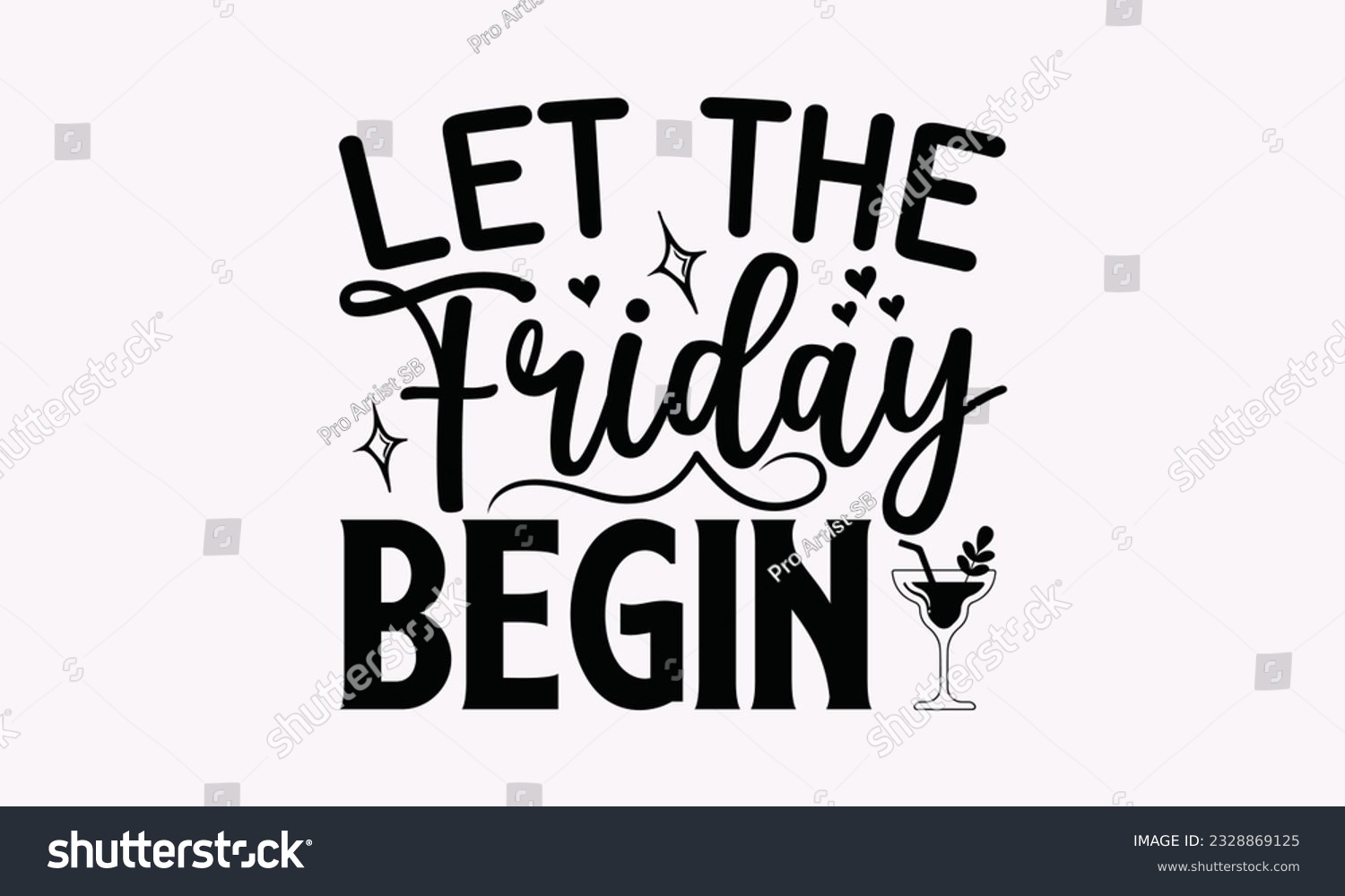 SVG of Let The Friday Begin - Alcohol SVG Design, Cheer Quotes, Hand drawn lettering phrase, Isolated on white background. svg
