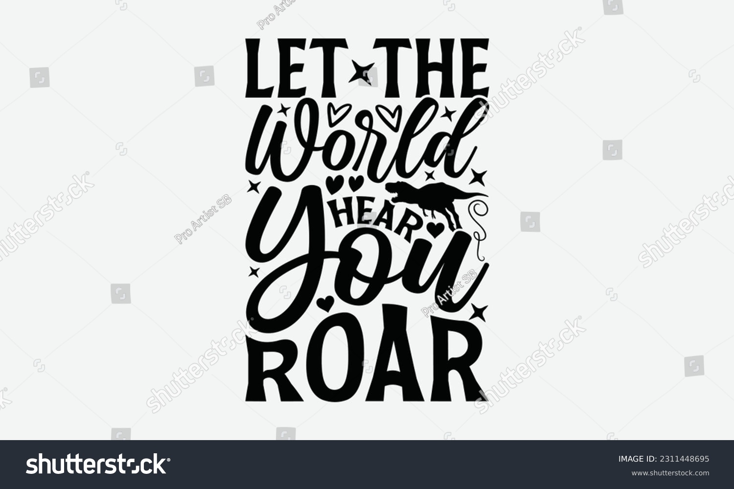 SVG of Let The World Hear You Roar - Dinosaur SVG Design, Handmade Calligraphy Vector Illustration, Greeting Card Template With Typography Text. svg