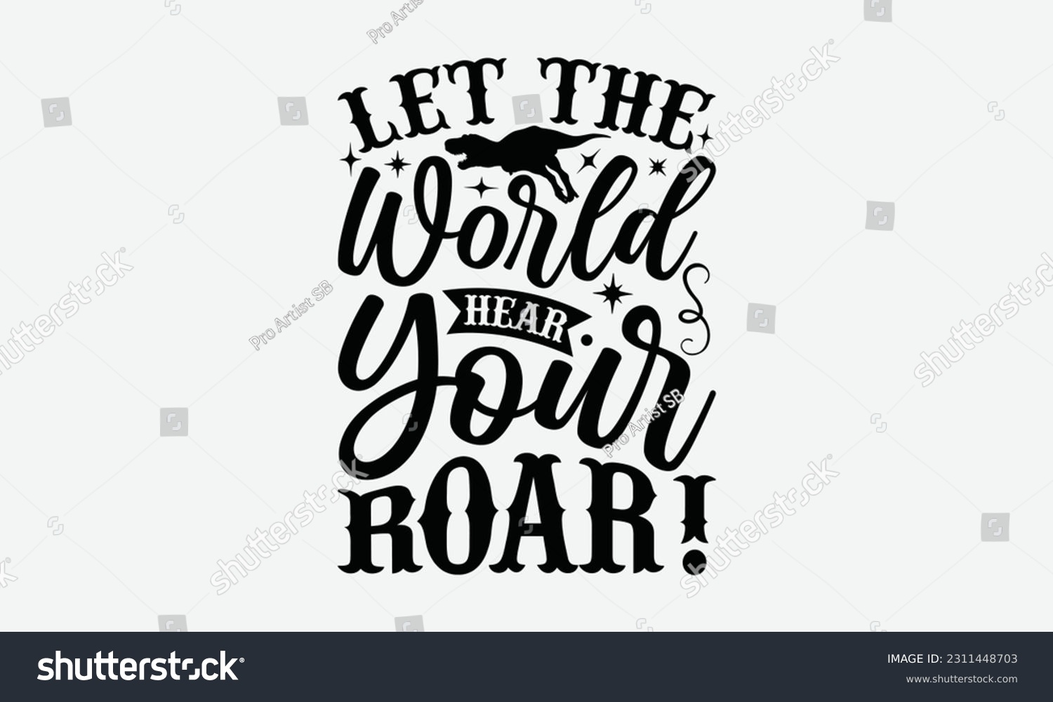 SVG of Let The World Hear Your Roar! - Dinosaur SVG Design, Hand Lettering Phrase Isolated On White Background, Modern Calligraphy Vector, Eps 10. svg