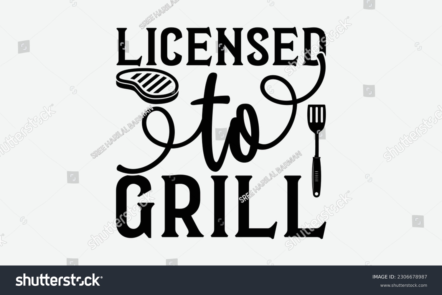 SVG of Licensed to grill - Barbecue svg typography t-shirt design Hand-drawn lettering phrase, SVG t-shirt design, Calligraphy t-shirt design,  White background, Handwritten vector. eps 10. svg