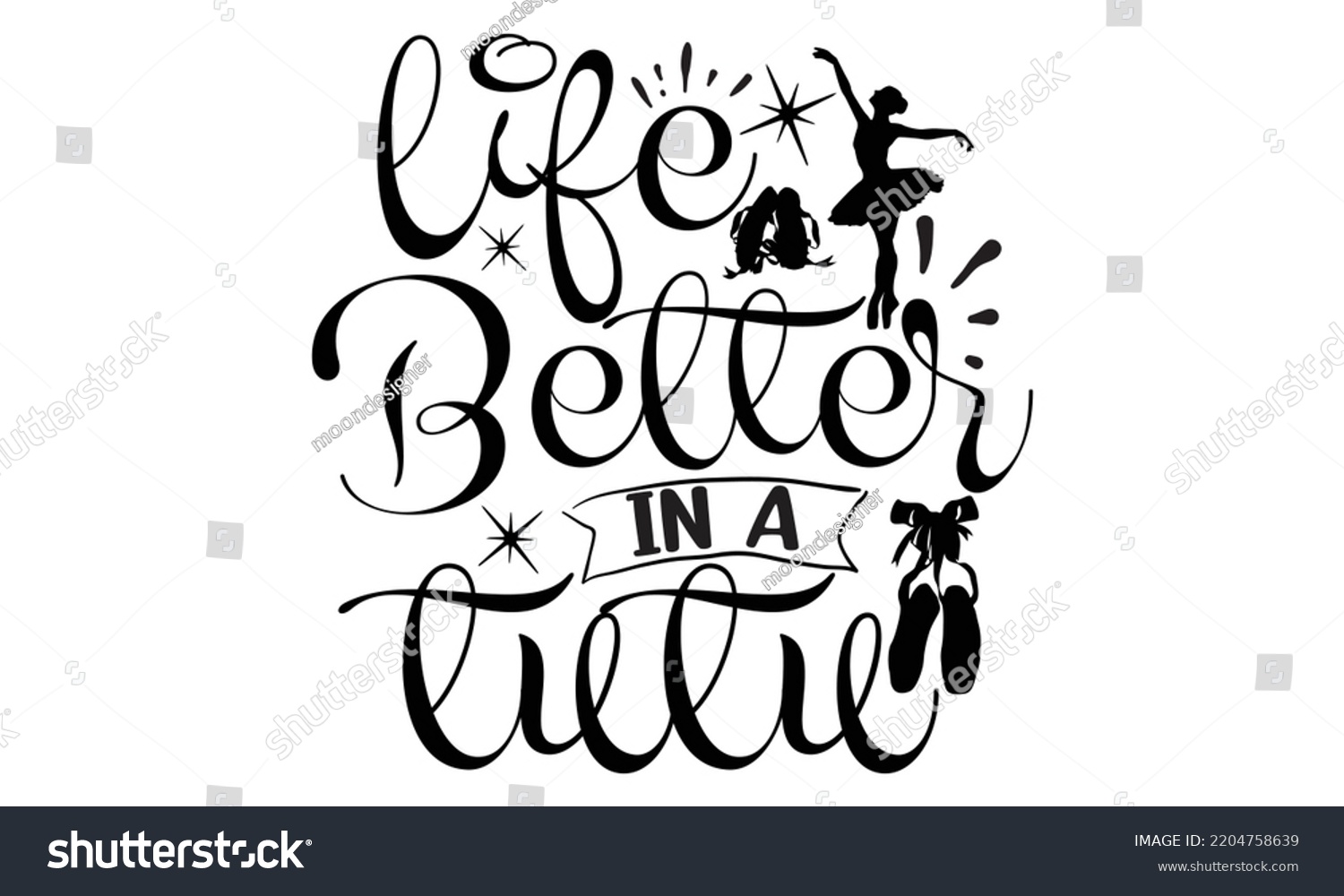 SVG of life better in a tutu - Ballet svg t shirt design, ballet SVG Cut Files, Girl Ballet Design, Hand drawn lettering phrase and vector sign, EPS 10 svg